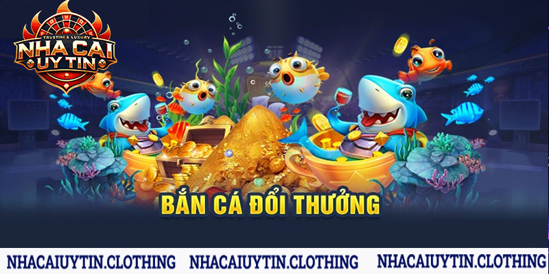 Sảnh game bắn cá đổi thưởng cực hot