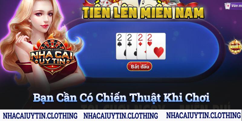 Bạn cần có chiến thuật khi chơi Tiến lên miền Nam