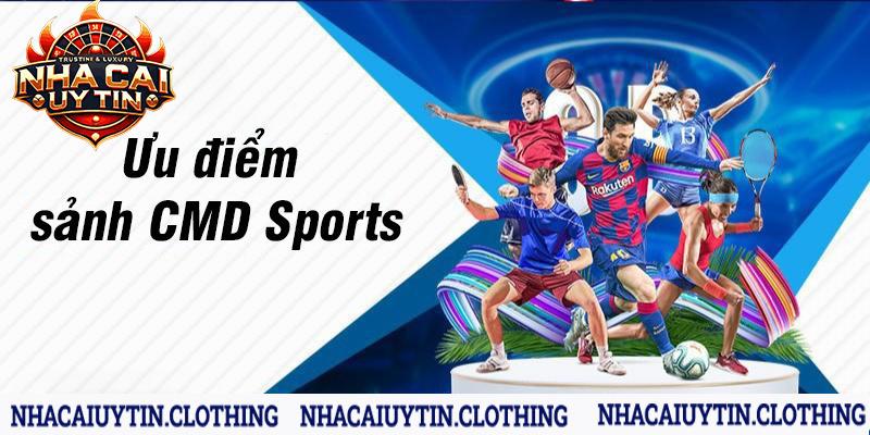 Tổng hợp những ưu điểm của sảnh chơi CMD sports