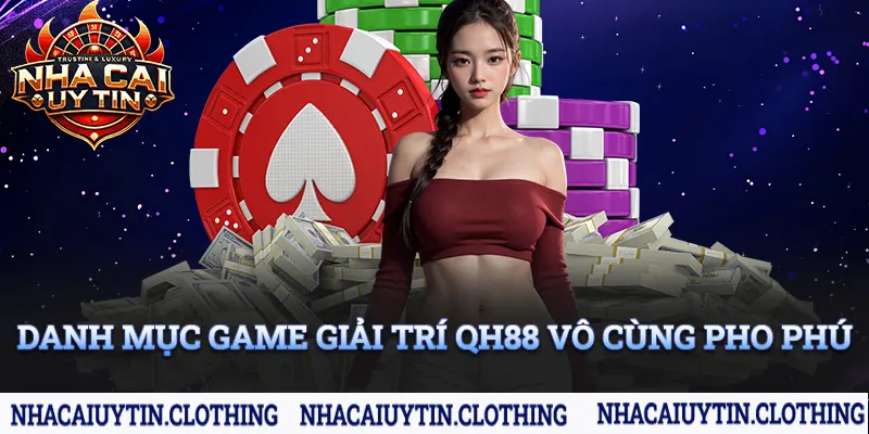 Danh mục game giải trí của QH88 vô cùng phong phú