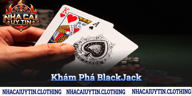 Khám Phá Blackjack cùng nhà cái uy tín