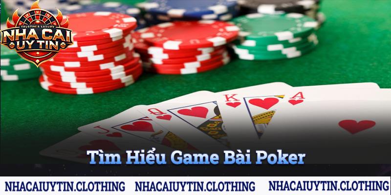 Tìm Hiểu Game Bài Poker