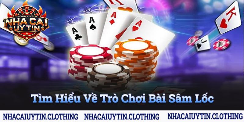 Tìm hiểu về trò chơi bài sâm lốc