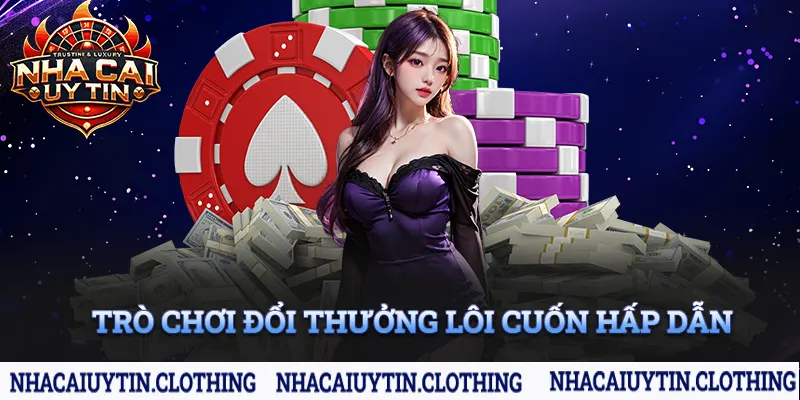 Sở hữu các trò chơi đổi thưởng lôi cuốn, hấp dẫn